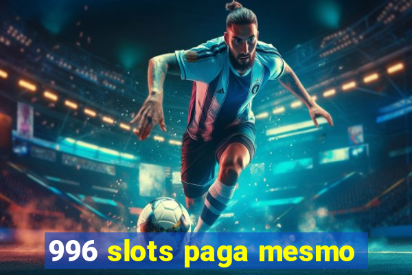 996 slots paga mesmo